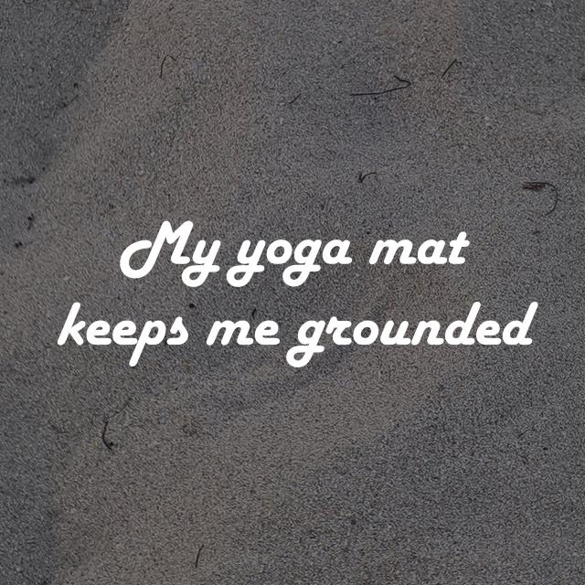 My yoga mat keeps me grounded
