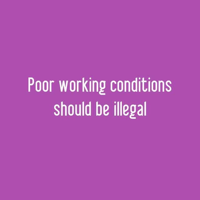 Poor working conditions should be illegal