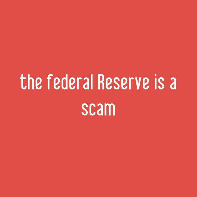 the federal Reserve is a scam