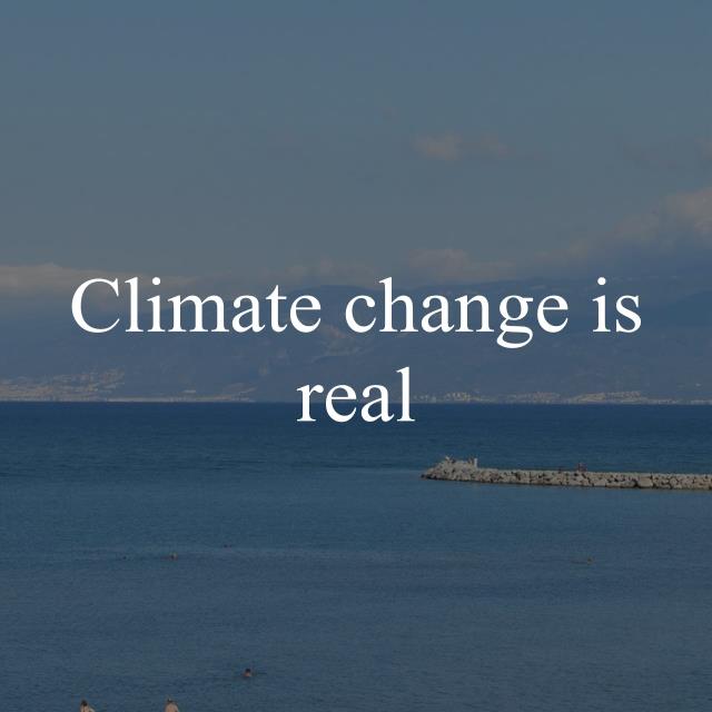 Climate change is real