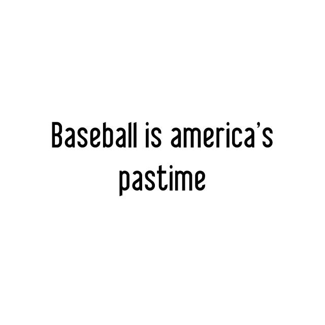 Baseball is america's pastime