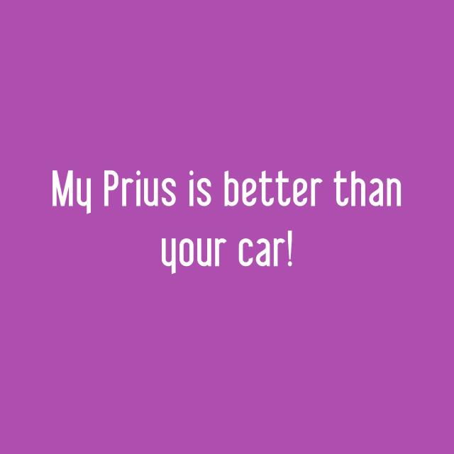 My Prius is better than your car!