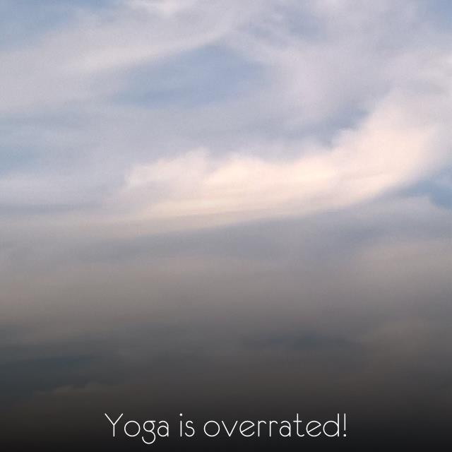 Yoga is overrated!