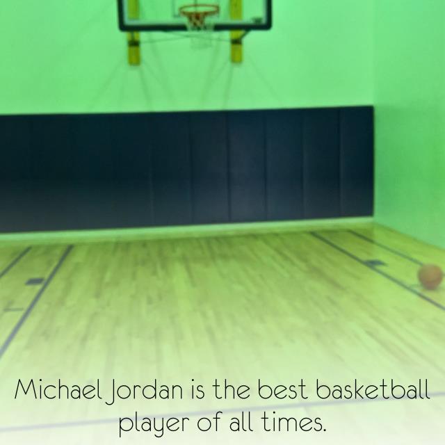 Michael Jordan is the best basketball player of all times.