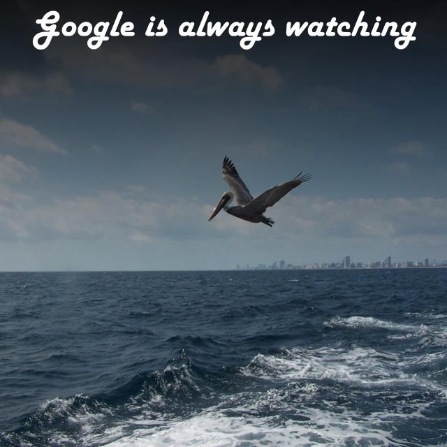 Google is always watching