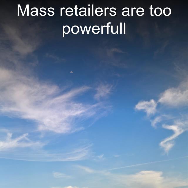 Mass retailers are too powerfull