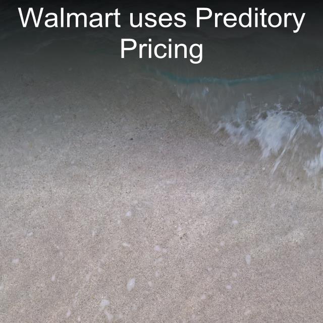 Walmart uses Preditory Pricing