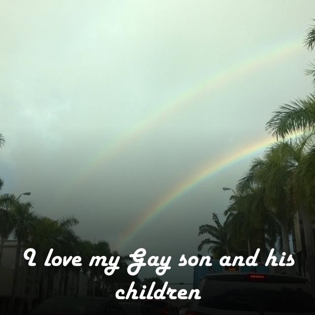I love my Gay son and his children