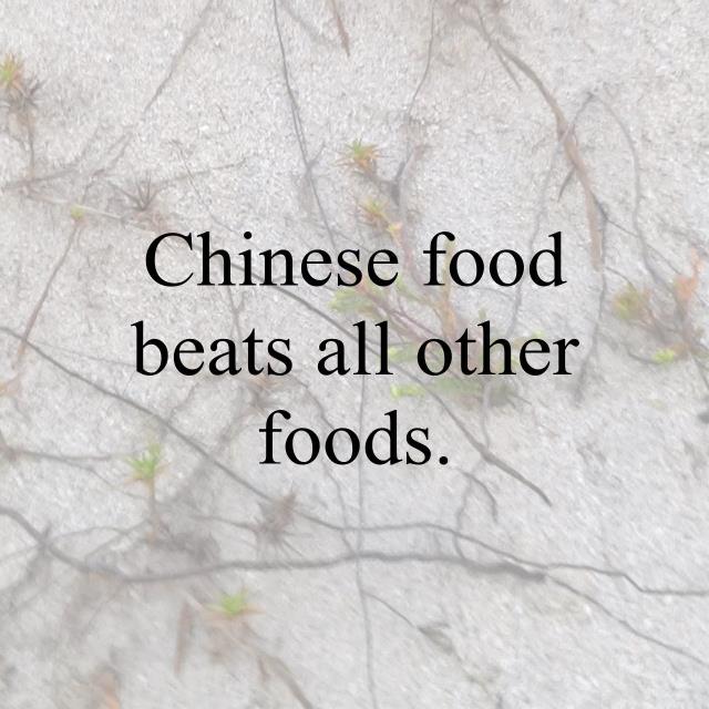 Chinese food beats all other foods.
