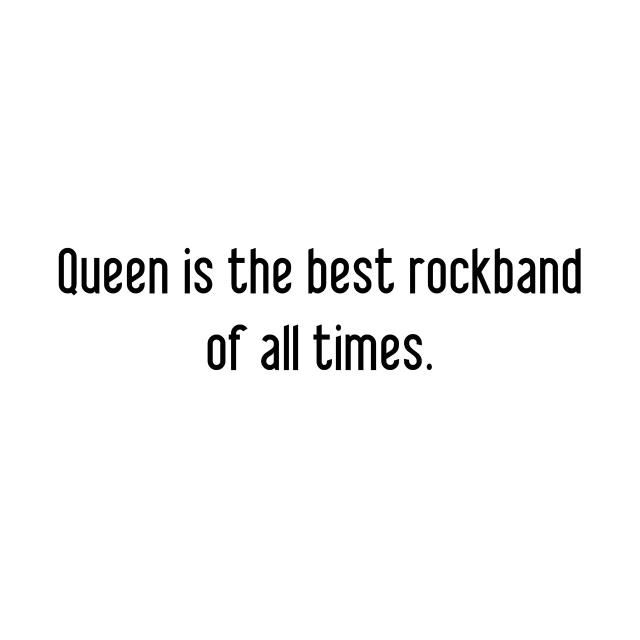 Queen is the best rockband of all times.