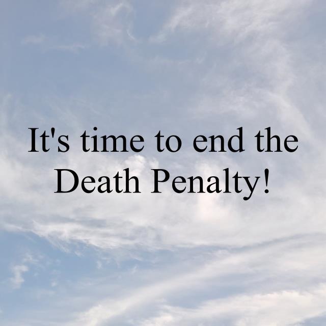It's time to end the Death Penalty!