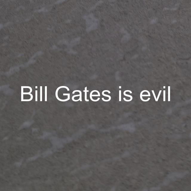 Bill Gates is evil
