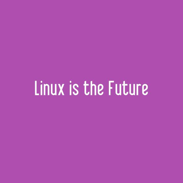 Linux is the Future