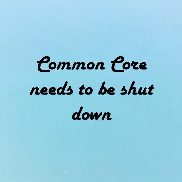 Common Core needs to be shut down