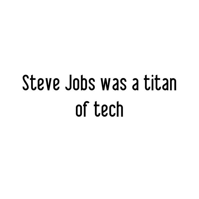 Steve Jobs was a titan of tech