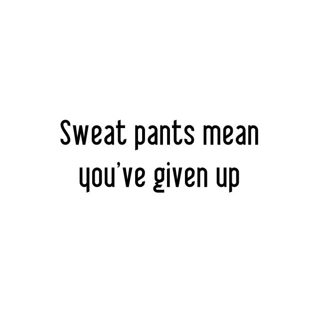 Sweat pants mean you've given up