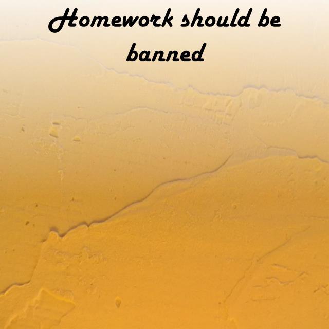 Homework should be banned