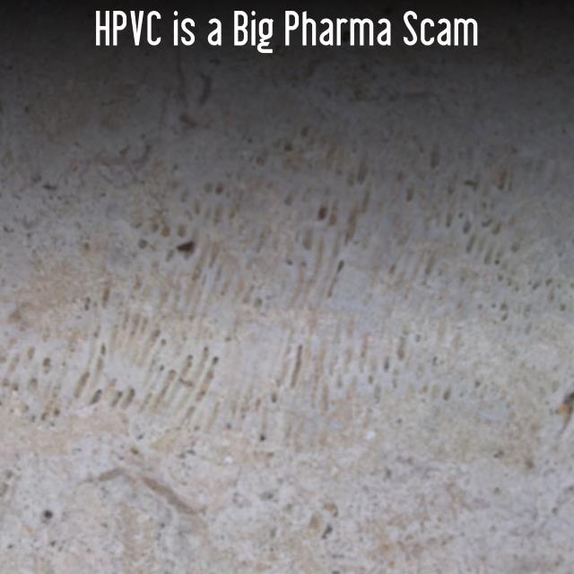 HPVC is a Big Pharma Scam