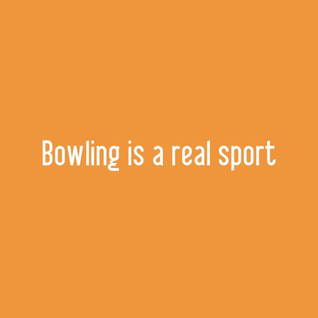 Bowling is a real sport
