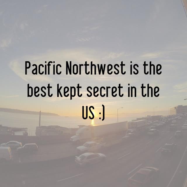 Pacific Northwest is the best kept secret in the US :)