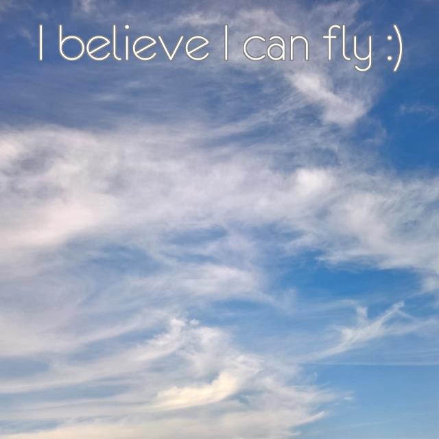 I believe I can fly :)