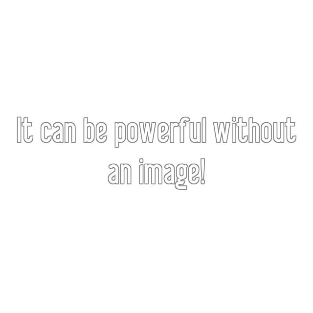 It can be powerful without an image!