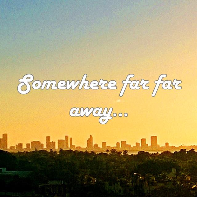 Somewhere far far away...