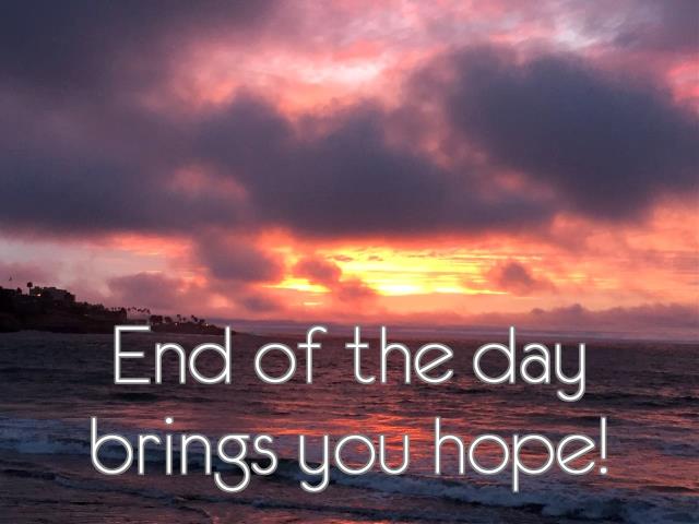 End of the day brings you hope!