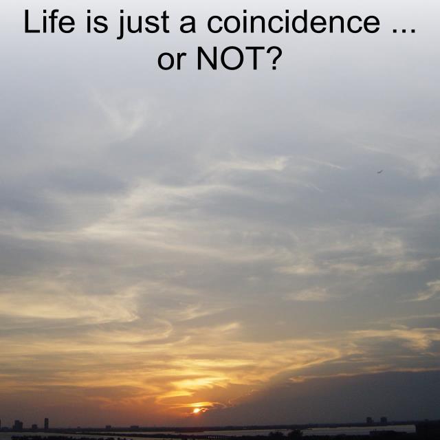 Life is just a coincidence ... or NOT?