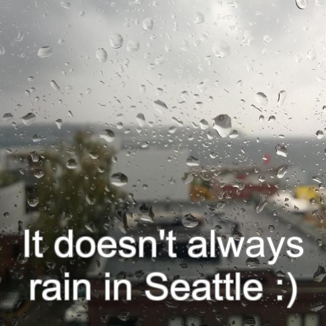 It doesn't always rain in Seattle :)