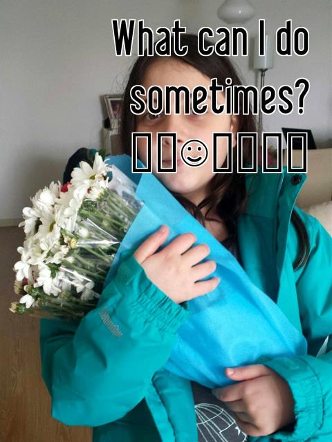 What can I do sometimes? 😆😅☺😊😆😅😊