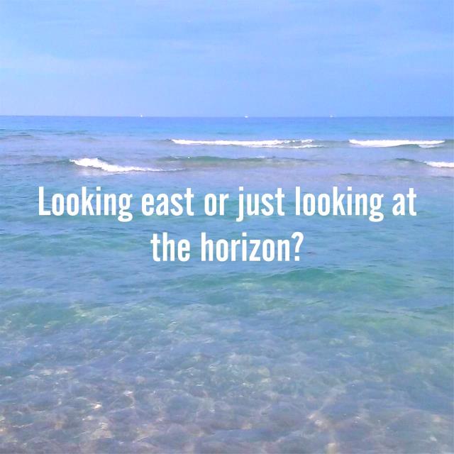 Looking east or just looking at the horizon?