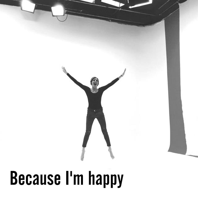 Because I'm happy
